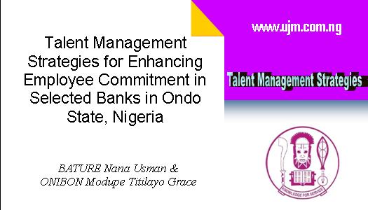 Talent Management Strategies for Enhancing Employee Commitment in Selected Banks in Ondo State, Nigeria